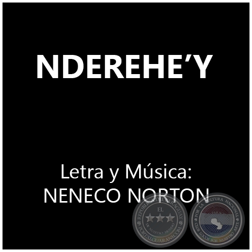 NDEREHE’Y - Letra y Música: ELIO RAMÓN BENÍTEZ (NENECO NORTON)